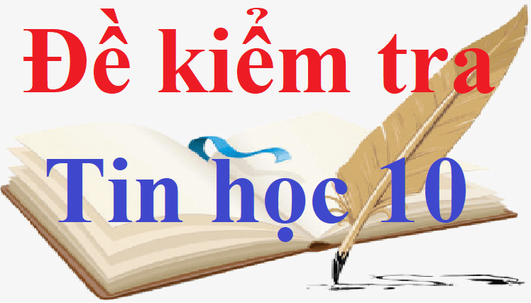Top 100 Đề thi Tin học 10 năm 2025 (có đáp án)