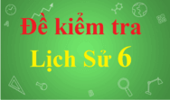 Đề thi Lịch Sử 6 (có đáp án)