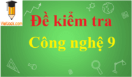 Top 50 Đề thi Công nghệ lớp 9 có đáp án năm 2025 có đáp án