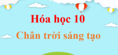 Hóa 10 Chân trời sáng tạo | Giải Hóa 10 | Giải Hóa 10 | Giải bài tập Hóa học 10 hay nhất